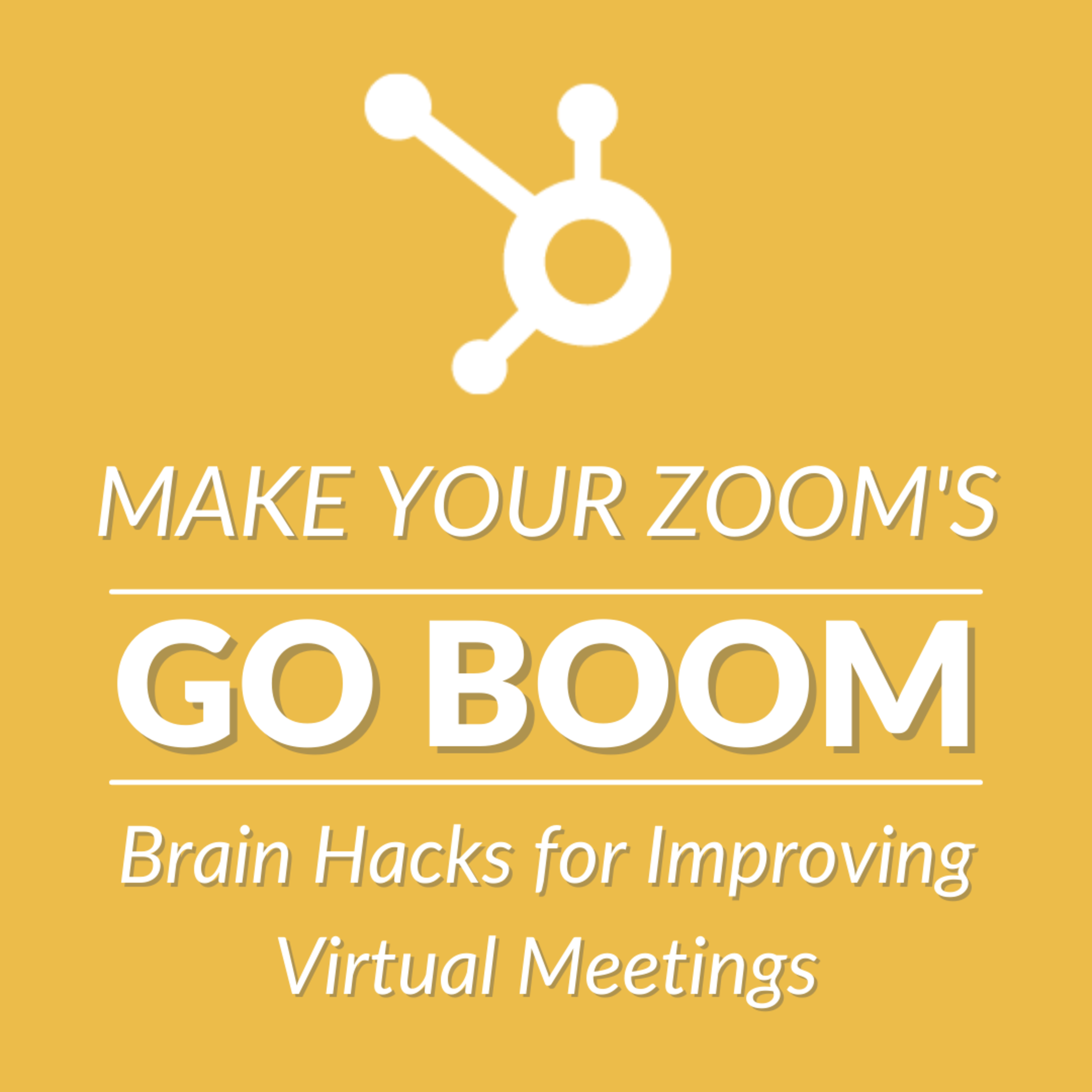 Make Your Zooms Go Boom Brain Hacks for Improving Virtual Meetings on